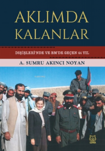 Aklımda Kalanlar;Dışişleri’nde ve BM’de Geçen 44 Yıl | A. Sumru Akıncı