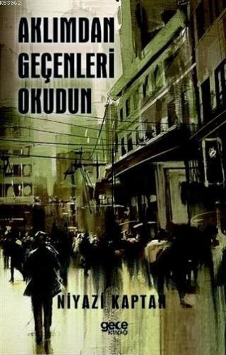 Aklımdan Geçenleri Okudun | Niyazi Kaptan | Gece Kitaplığı Yayınları