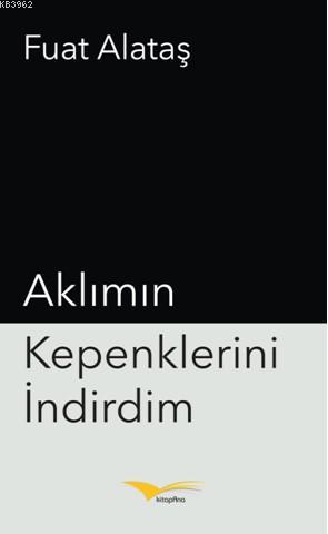 Aklımın Kepenklerini İndirdim | Fuat Alataş | Kitapana Yayınevi