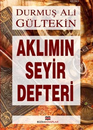 Aklımın Seyir Defteri | D. Ali Gültekin | Bizim Kitaplar Yayınevi