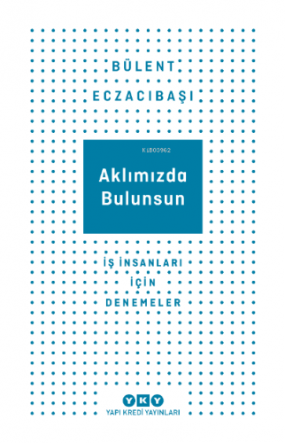 Aklımızda Bulursun İş İnsanlar İçin Denemeler | Bülent Eczacıbaşı | Ya