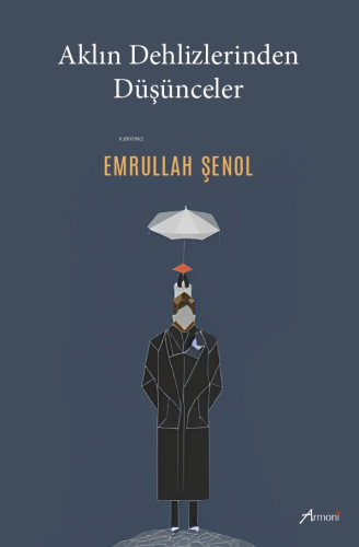 Aklın Dehlizlerinden Düşünceler | Emrullah Şenol | Armoni Yayınları