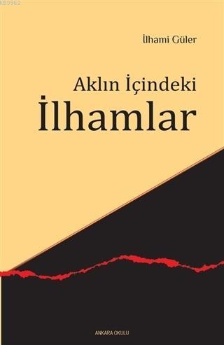 Aklın İçindeki İlhamlar | İlhami Güler | Ankara Okulu Yayınları