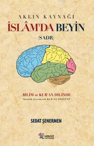 Aklın Kaynağı İslâm'da Beyin (Sadr); Bilim ve Kur'an Dilinde | Sedat Ş