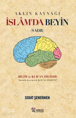 Aklın Kaynağı İslâm'da Beyin (Sadr); Bilim ve Kur'an Dilinde | Sedat Ş