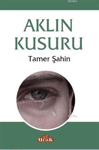 Aklın Kusuru | Tamer Şahin | Ulak Yayınları