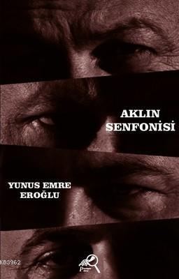 Aklın Senfonisi | Yunus Emre Eroğlu | Paradigma Akademi Yayınları