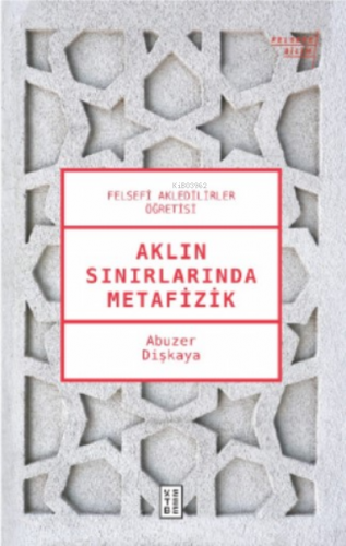 Aklın Sınırlarında Metafizik;Felsefi Akledilirler Öğretisi | Abuzer Di