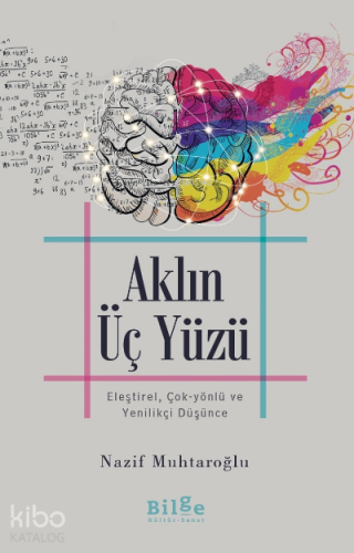 Aklın Üç Yüzü ;Eleştirel, Çok-Yönlü ve Yenilikçi Düşünce | Nazif Muhta