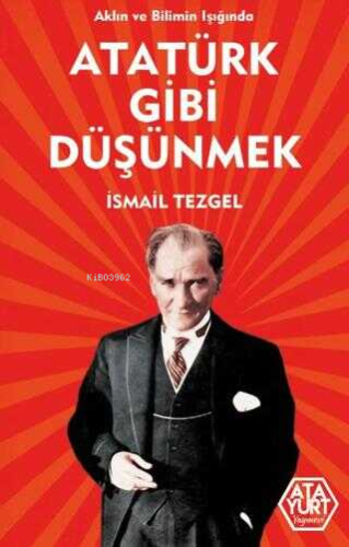 Aklın ve Bilimin Işığında Atatürk Gibi Düşünmek | İsmail Tezgel | Atay