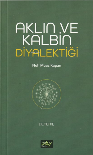 Aklın ve Kalbin Diyalektiği | Nuh Muaz Kapan | Akif Yayınları