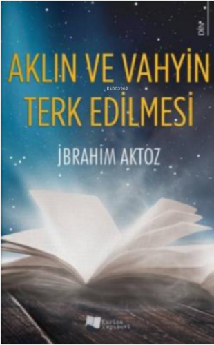 Aklın ve Vahyin Terk Edilmesi | İbrahim Aktoz | Karina Kitap