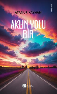 Aklın Yolu Bir | Atanur Kayhan | Karina Kitap