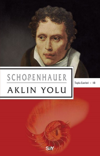 Aklın Yolu;Toplu Eserleri 18 | Arthur Schopenhauer | Say Yayınları