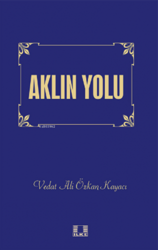 Aklın Yolu | Vedat Ali Özkan Kayacı | İlke Yayıncılık