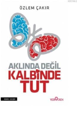 Aklında Değil Kalbinde Tut | Özlem Çakır | Yediveren Yayınları