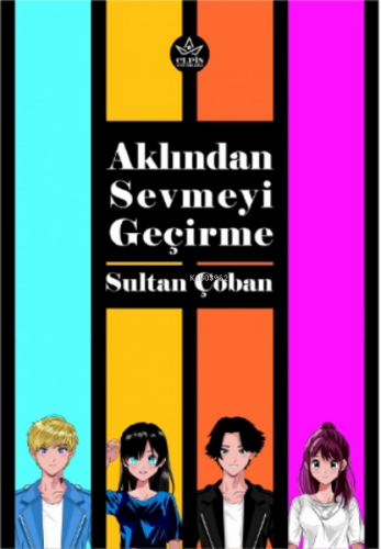 Aklından Sevmeyi Geçirme | Sultan Çoban | Elpis Yayınları