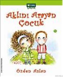 Aklını Arayan Çocuk | Özden Aslan | Elma Yayınevi