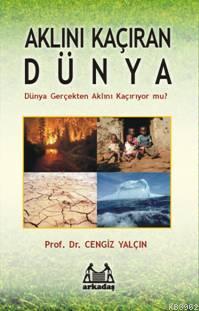 Aklını Kaçıran Dünya; Dünya Gerçekten Aklını Kaçırıyor Mu? | Cengiz Ya