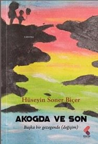 Akogda ve Son | Hüseyin Soner Biçer | Klaros Yayınları