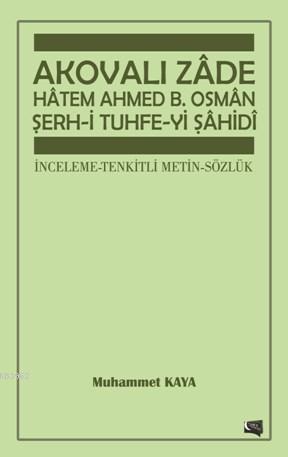 Akovalı Zade Hatem Ahmed B. Osman Şerh-i Tuhfe-yi Şahidi | Muhammet Ka