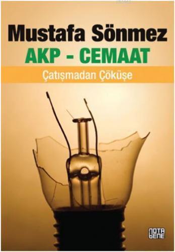 AKP - Cemaat; Çatışmadan Çöküşe | Mustafa Sönmez | Nota Bene Yayınları