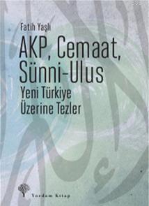 AKP, Cemaat, Sünni - Ulus; Yeni Türkiye Üzerine Tezler | Fatih Yaşlı |