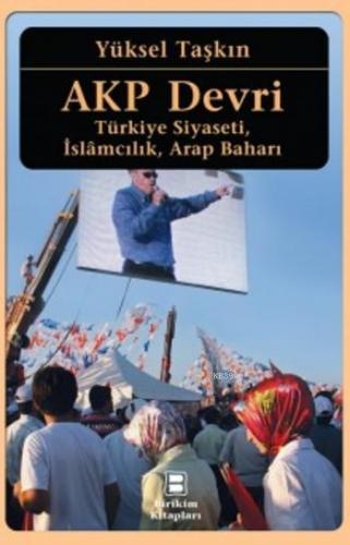 AKP Devri; Türkiye Siyaseti, İslâmcılık, Arap Baharı | Yüksel Taşkın |