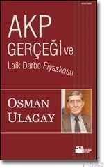 AKP Gerçeği ve Laik Darbe Fiyaskosu | Osman Ulagay | Doğan Kitap