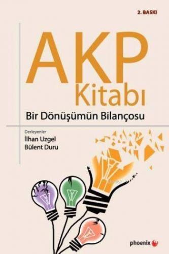 Akp Kitabı; Bir Dönüşümün Bilançosu | İlhan Uzgel | Phoenix Yayınevi