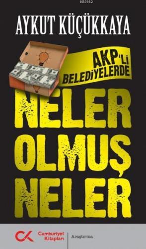 Akp'li Belediyelerde Neler Olmuş Neler | Aykut Küçükkaya | Cumhuriyet 