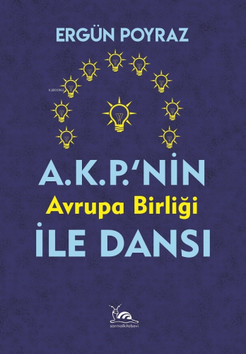 AKP'nin AB İle Dansı | Ergün Poyraz | Sarmal Kitabevi