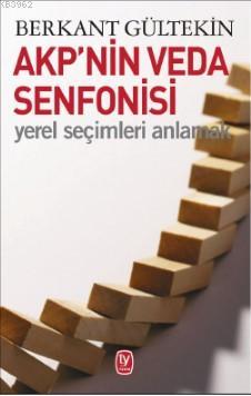 Akp'nin Veda Senfonisi; Yerel Seçimleri Anlamak | Berkan Gültekin | Te