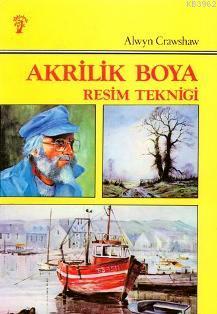 Akrilik Boya Resim Tekniği | Alwyn Crashaw | İnkılâp Kitabevi