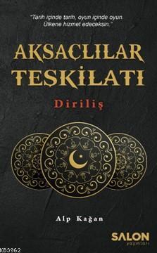 Aksaçlılar Teşkilatı; Diriliş | Alp Kağan | Salon Yayınları