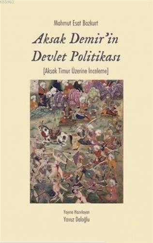 Aksak Demir'in Devlet Politikası; Aksak Timur Üzerine İnceleme | Mahmu