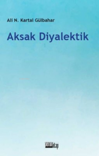 Aksak Diyalektik | Ali Necip Kartal Gülbahar | Peron Kitap