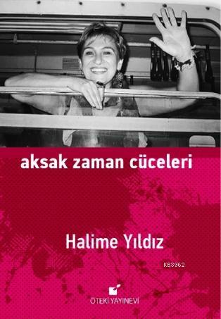 Aksak Zaman Cüceleri | Halime Yıldız | Öteki Yayınevi