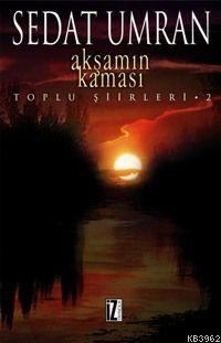 Akşamın Kaması; Toplu Şiirleri 2 | Sedat Umran | İz Yayıncılık