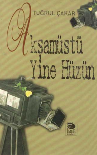 Akşamüstü Yine Hüzün | Tuğrul Çakar | İmge Kitabevi Yayınları