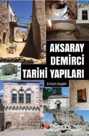 Aksaray Demirci Tarihi Yapıları | Erkan Aygör | Literatürk Yayınları