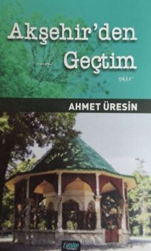 Akşehir'den Geçtim | Ahmet Üresin | Çimke Yayınları