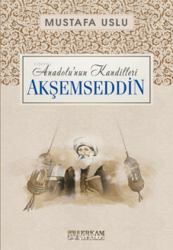 Akşemseddin / Anadolu’nun Kandilleri | Mustafa Uslu | Erkam Yayınları