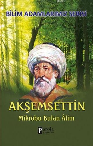 Akşemsettin; Mikrobu Bulan Alim | Ali Kuzu | Parola Yayınları