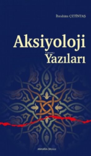 Aksiyoloji Yazıları | İbrahim Çetintaş | Ankara Okulu Yayınları