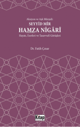 Aksiyon Ve Aşk Mürşidi Seyyid Mir Hamza Nigari Hayatı Eserleri Ve Tasa