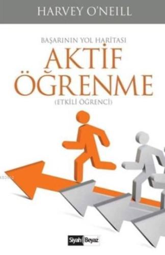 Aktif Öğrenme; Başarının Yol Haritası (Etkili Öğrenci) | Harvey ONeill