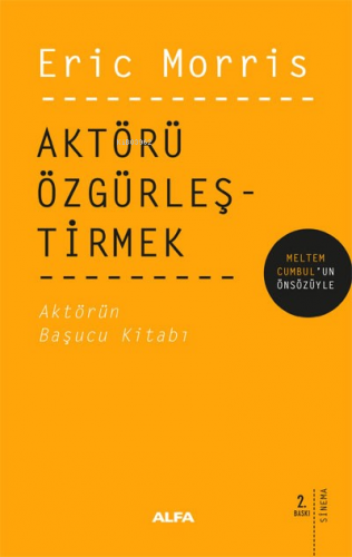 Aktörü Özgürleştirmek; Aktörü Özgürleştirmek | Eric Morris | Alfa Bası