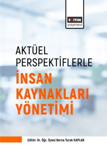 Aktüel Perspektiflerle ;İnsan Kaynakları Yönetimi | Berna Turak Kaplan