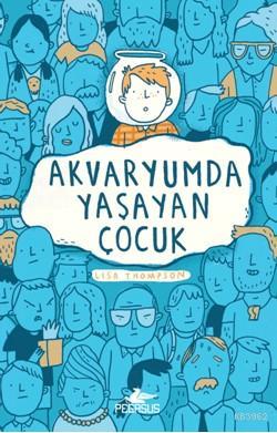 Akvaryumda Yaşayan Çocuk | Lisa Thompson | Pegasus Yayıncılık